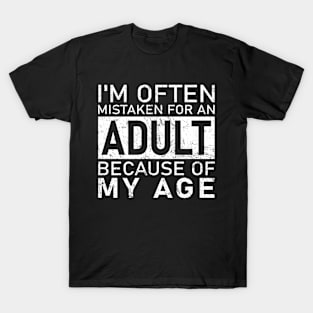 Sarcastic Phrases- I'm Often Mistaken For An Adult Because Of My Age T-Shirt